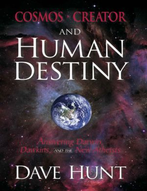 Cosmos, Creator and Human Destiny Answering Darwin, Dawkins, and the New Atheists